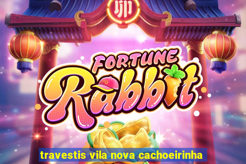 travestis vila nova cachoeirinha